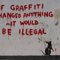 Banksy – If graffiti changed anything – it would be illegal
