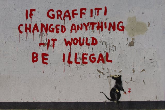 Banksy - If graffiti changed anything - it would be illegal