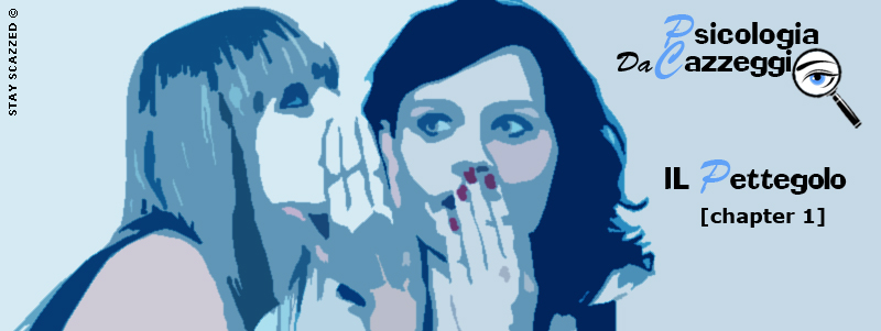 Psicologia da Cazzeggio - Il pettegolo