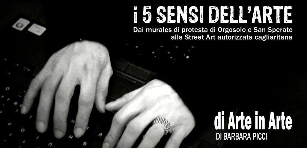 I 5 sensi dell'arte - Dai murales di protesta di Orgosolo e San Sperate alla Street Art autorizzata cagliaritana