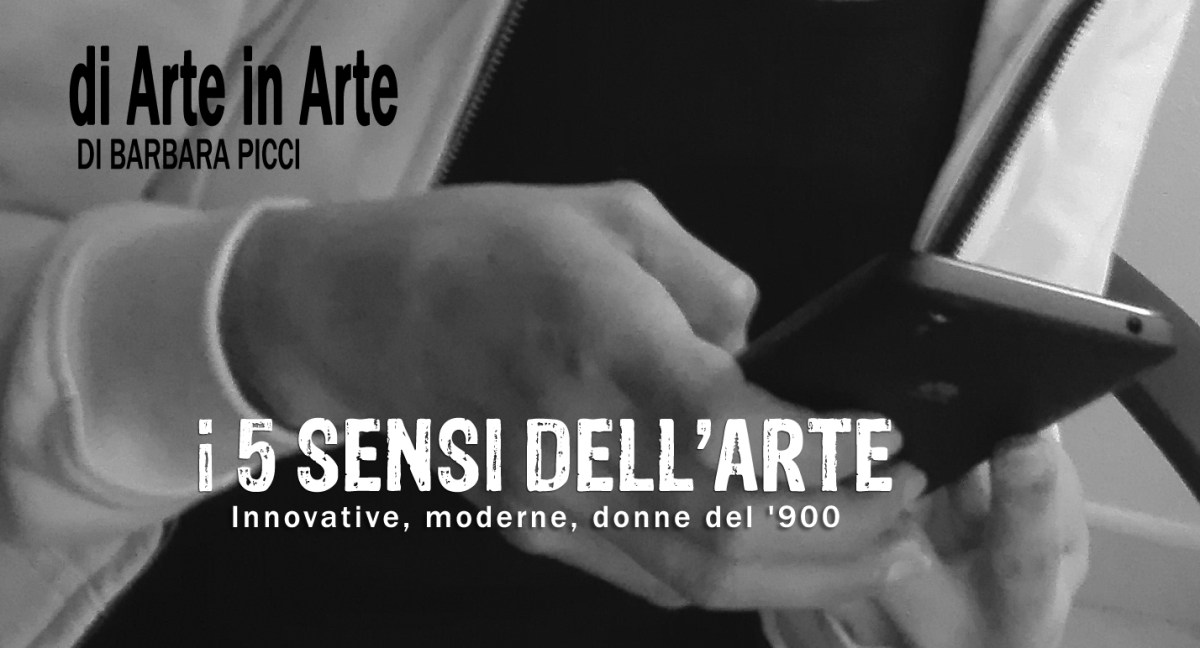 I 5 sensi dell'arte - Innovative, moderne, donne del '900 [Puntata 12]