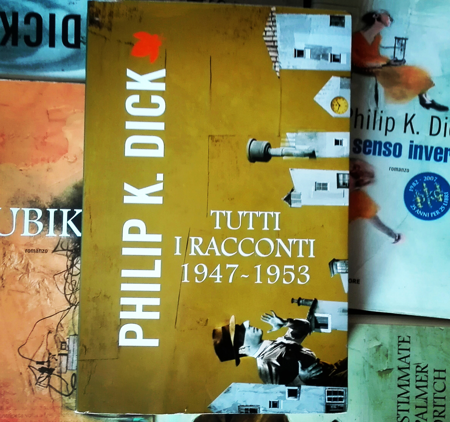 Philip K. Dick - Tutti i racconti 1947-1953