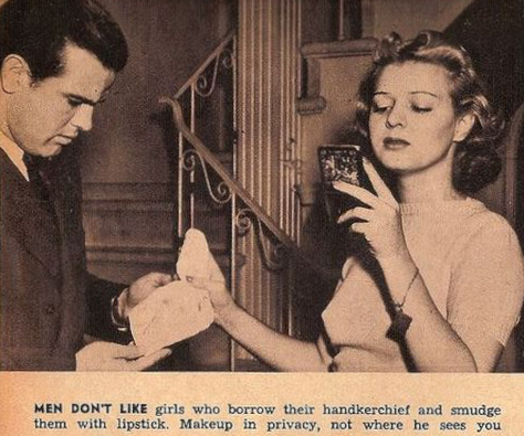 Gli uomini non amano le donne che prendono in prestito il loro fazzoletto e lo sporcano con il rossetto. Truccatevi in privato, non dove possa vedervi