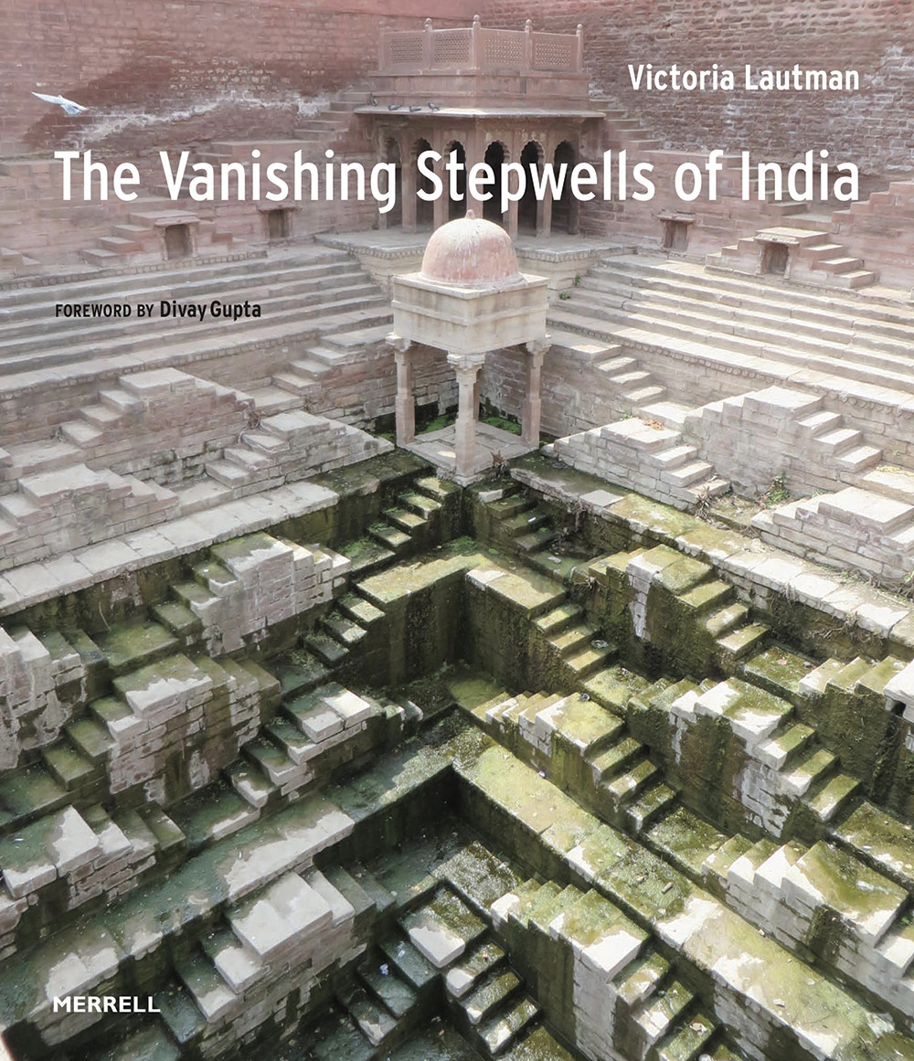 The Vanishing Stepwells of India - Victoria Lautman