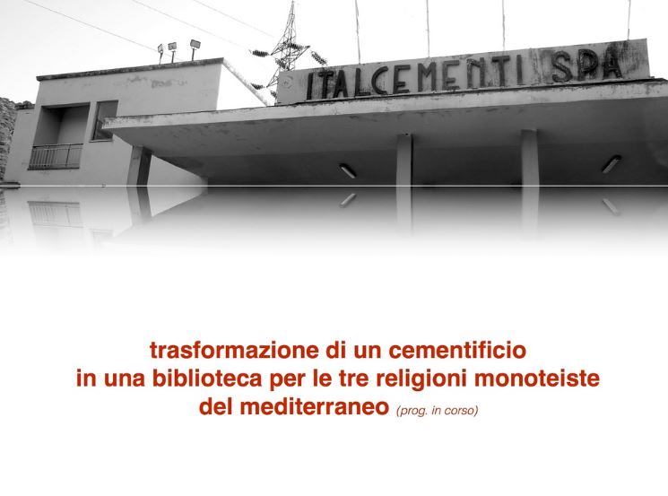 Leonardo Boscani - Italcementi (In progress) - Trasformazione di un cementificio in una biblioteca per le tre religioni monoteiste del Mediterraneo