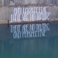 “There are no truths, only perspective” by Hula