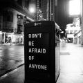 Don’t be afraid of anyone