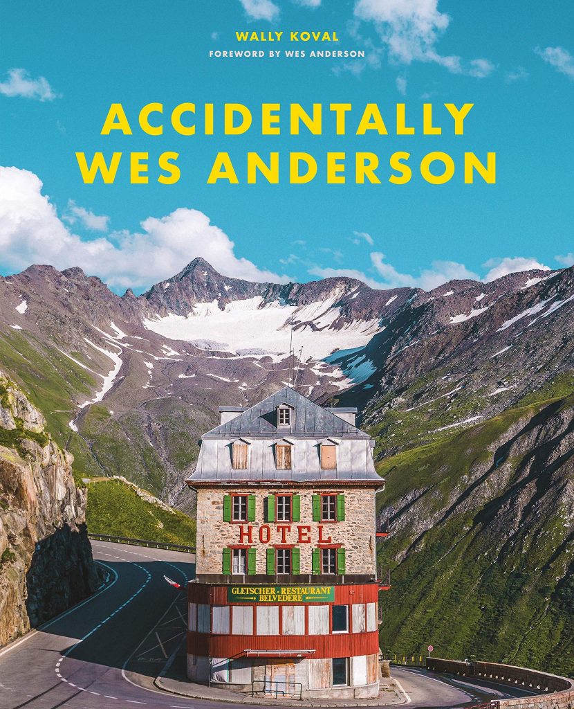 Accidentally Wes Anderson, featuring Carlo Küttel’s cover image, Hotel Belvédère, Furka Pass, Switzerland, c. 1882. Photo courtesy of Voracious Books, an imprint of Little, Brown and Company