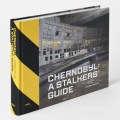 Chernobyl: A Stalkers’ Guide